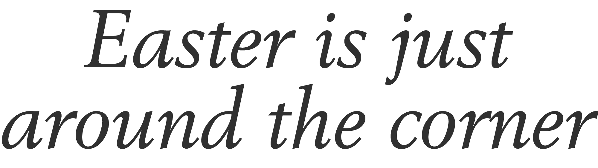 Easter is just around the corner